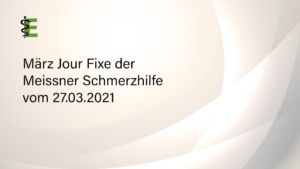 März Jour Fixe der Meissner Schmerzhilfe vom 27.03.2021